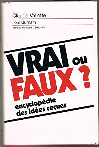 Vrai Ou Faux ? Encyclopédie Des Idées Reçues.