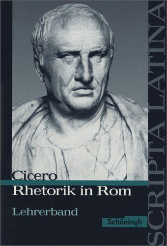 Jörgen Vogel Scripta Latina / Cicero: Rhetorik In Rom. Ausgewählte Texte: Lehrerband