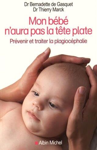 Gasquet, Bernadette de Mon Bébé N'Aura Pas La Tête Plate : Prévenir Et Traiter La Plagiocéphalie