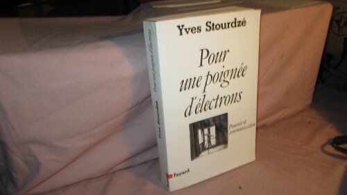 Yves Stourdzé Pour Une Poignée D'Électrons : Pouvoir Et Communication