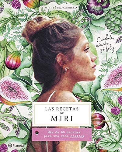 Miri Pérez-Cabrero Las Recetas De Miri: Más De 90 Recetas Para Una Vida Healthy (Planeta Cocina)