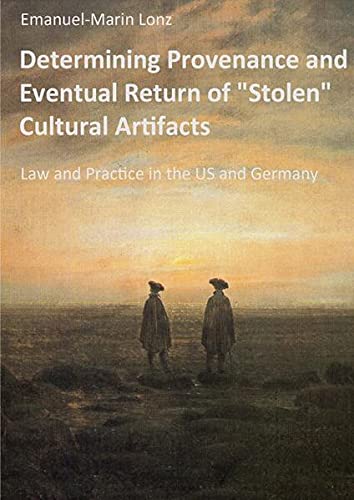 Emanuel Lonz Determining Provenance And Eventual Return Of Stolen Cultural Artifacts: Law And Practice In The Us And Germany