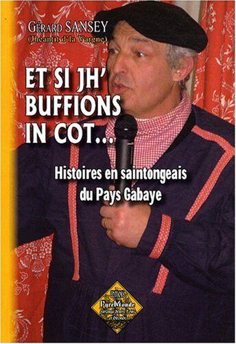 Gérard Sansey (Jheantit d'la Vargne) Et Si Jh' Buffions In Cot... Histoires En Saintongeais Du Pays Gabaye: Histoires En Parler Saintongeais Du Pays Gabaye