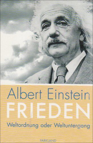 Albert Einstein Über Den Frieden. Weltordnung Oder Weltuntergang?