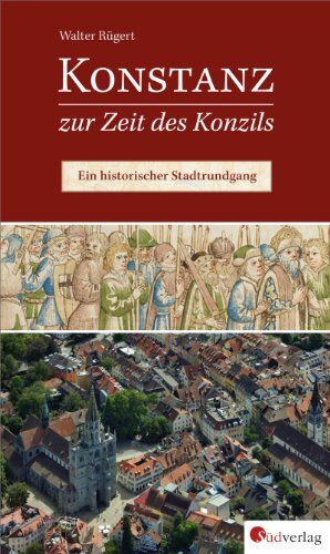 Walter Rügert Konstanz Zur Zeit Des Konzils: Ein Historischer Stadtrundgang