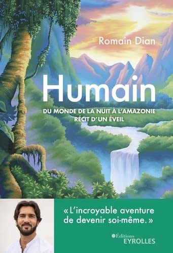 Romain Dian Humain: Du Monde De La Nuit À L'Amazonie, Récit D'Un Éveil