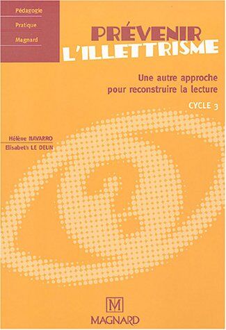 Hélène Navarro Prévenir L'Illettrisme : Une Autre Approche Pour Reconstruire La Lecture Cycle 3 (Pedagogie Pratique)