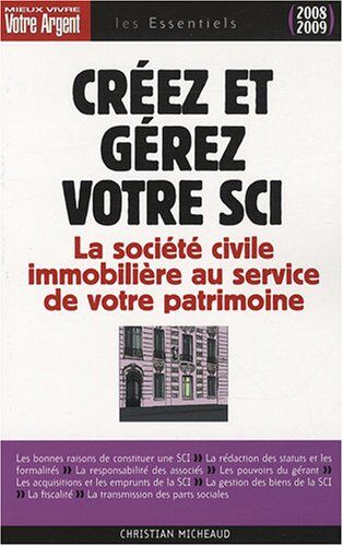 Christian Micheaud Créez Et Gérez Votre Sci : La Société Civile Immobilière Au Service De Votre Patrimoine