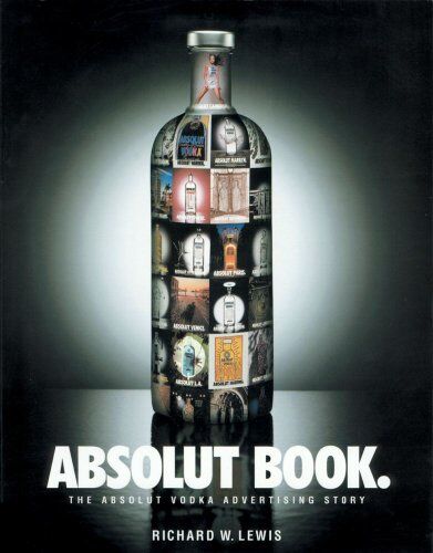 Lewis, Richard W. Absolut Book.: The Absolut Vodka Advertising Story