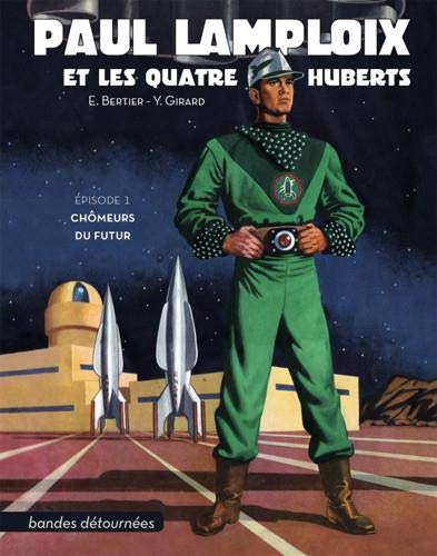 Emile Bertier Paul Lamploix Et Les Quatre Huberts T01 Chômeurs Du Futur