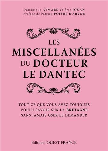 Dominique Aymard Les Miscellanées Du Docteur Le Dantec : Tout Ce Que Vous Avez Toujours Voulu Savoir Sur La Bretagne Sans Jamais Oser Le Demander