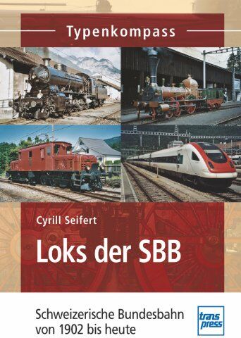 Cyrill Seifert Loks Der Sbb: Schweizerische Bundesbahn Von 1902 Bis Heute (Typenkompass)