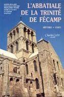 Pouge /Bellamy L'Abbatiale De La Trinité De Fecamp : Histoire, Visite