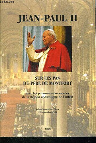 Jean-Paul II Sur Les Pas Du Pere De Montfort - Avec Les Personnes Consacrees De La Region Apostolique De L'Ouest - Saint-Laurent-Sur-Sevre 19 Septembre 1996