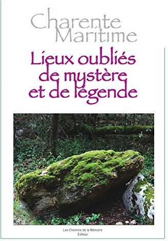 Collectif Charente-Maritime Lieux Oubliés De Mystère Et De Légende