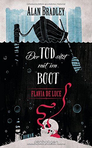 Alan Bradley Flavia De Luce 9 - Der Tod Sitzt Mit Im Boot: Roman