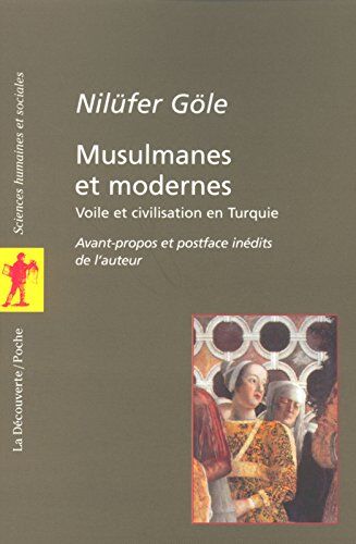 Nilüfer Göle Musulmanes Et Modernes. Voile Et Civilisation En Turquie