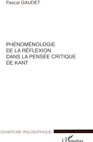 Pascal Gaudet Phénoménologie De La Réflexion Dans La Pensée Critique De Kant