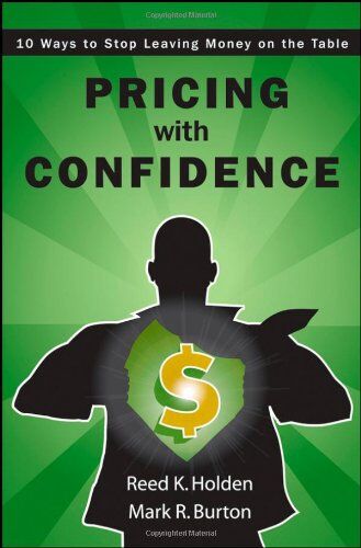 Reed Holden Pricing With Confidence: 10 Ways To S Leaving Money On The Table