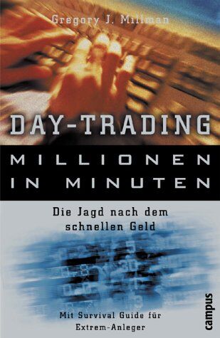 Millman, Gregory J. Day-Trading - Millionen In Minuten: Die Jagd Nach Dem Schnellen Geld