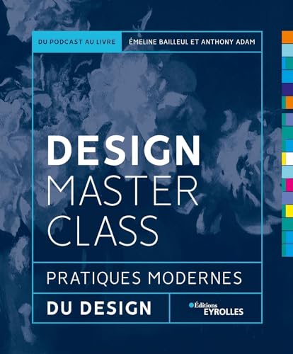 Anthony Adam Design Masterclass: Pratiques Modernes Du Design