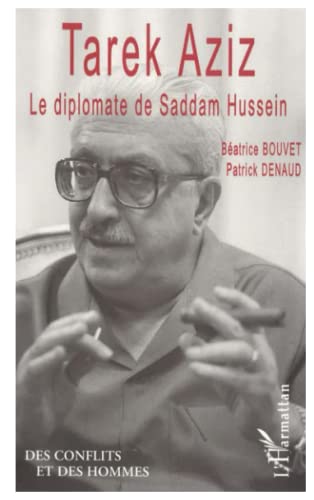 Patrick Denaud Tarek Aziz: Le Diplomate De Saddam Hussein