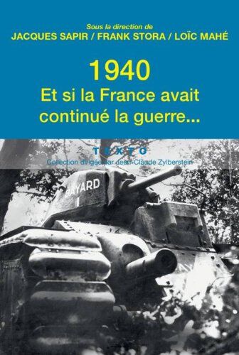 Jacques Sapir 1940, Et Si La France Avait Continué La Guerre... : Essai D'Alternative Historique
