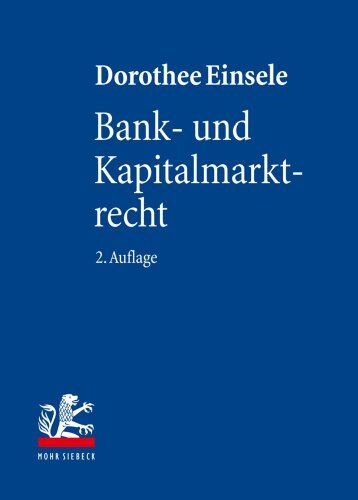 Dorothee Einsele Bank- Und Kapitalmarktrecht: Nationale Und Internationale Bankgeschäfte: Nationale Und Internationale Bankgeschafte
