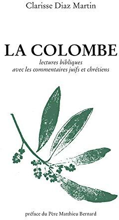 Clarisse Diaz Martin La Colombe. Lectures Bibliques Avec Les Commentaires Juifs Et Chretiens.