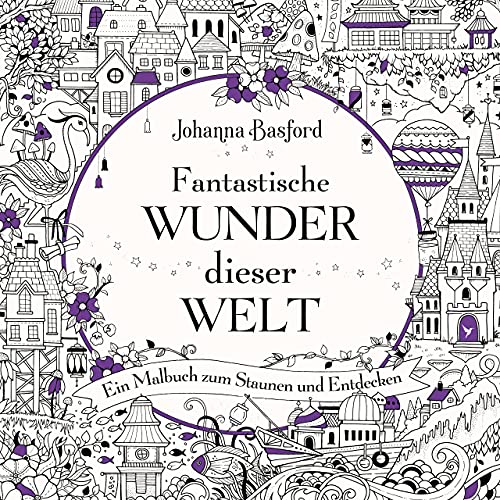 Johanna Basford Fantastische Wunder Dieser Welt: Ein Malbuch Zum Staunen Und Entdecken