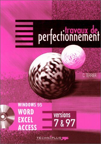 Claude Terrier Travaux De Perfectionnement Windows 95, Word, Excel, Access Versions 7 & 97