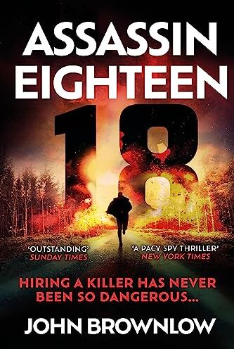 John Brownlow Assassin Eighteen: A Gripping Action Thriller For Fans Of Jason Bourne And James Bond