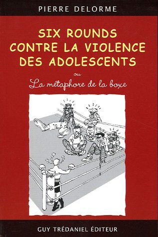 Pierre Delorme Six Rounds Contre La Violence Des Adolescents : Ou La Métaphore De La Boxe