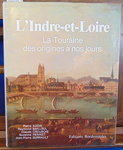 Collectif L'Indre-Et-Loire/la Touraine, Des Origines A Nos Jours