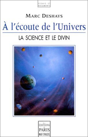 Marc Deshays A L'Ecoute De L'Univers. La Science Et Le Divin (Essais Et Documents)