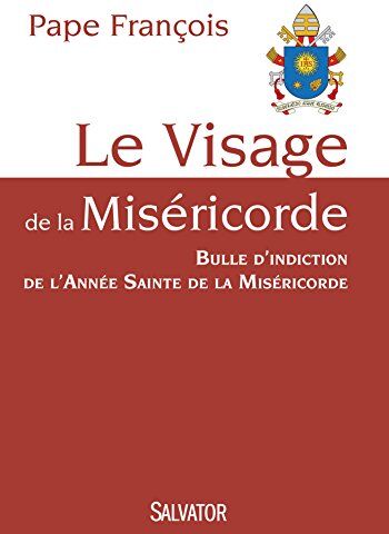 Pape François Le Visage De La Miséricorde. Bulle D'Indiction De L'Année Sainte De La Miséricorde