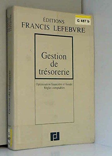 Collectif Gestion De Tresorerie. Optimisation Financière Et Fiscale, Règles Comptables