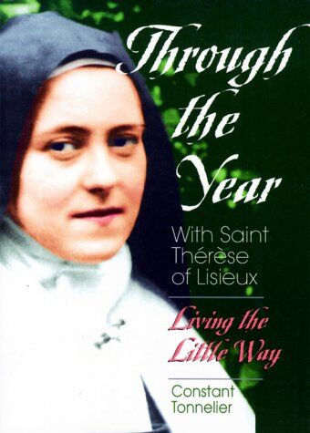 Constant Tonnelier Through The Year With Saint Therese Of Lisieux: Living The Little Way