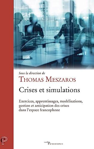 Thomas Meszros Crises Et Simulations - Exercices, Apprentissages, Modélisations, Gestion Et Anticipation Des Crises