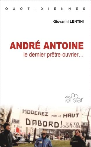 Giovanni Lentini André Antoine: Le Dernier Prêtre-Ouvrier