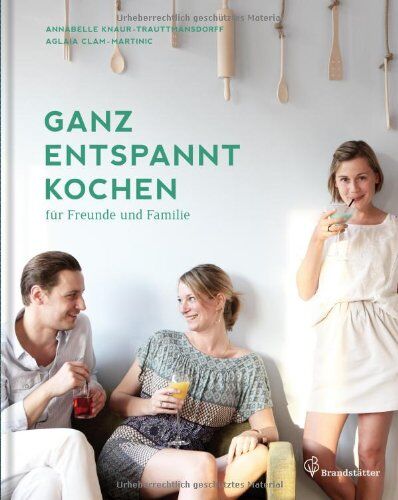 Aglaia Clam-Martinic Ganz Entspannt Kochen - Für Freunde Und Familie