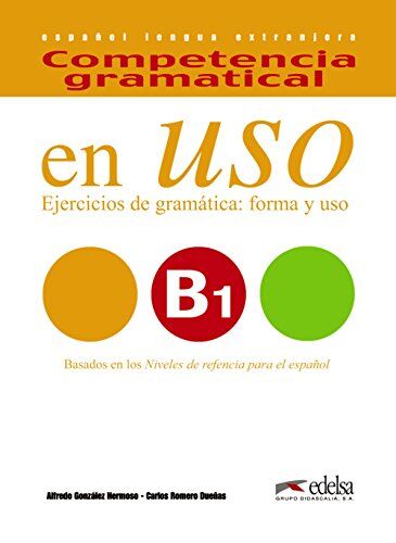 Alfredo González Hermoso Competencia Gramatical En Uso B1 (Gramática - Jóvenes Y Adultos - Competencia Gramatical En Uso - Nivel B1)