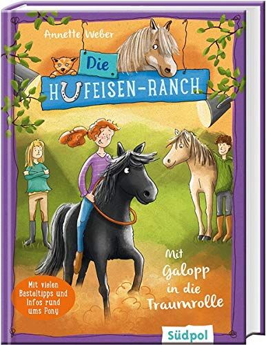 Annette Weber Die Hufeisen-Ranch - Mit Galopp In Die Traumrolle: Ponygeschichte Für Mädchen Ab 8 Jahre Über Natural Horsemanship