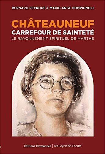 Châteauneuf, Carrefour De Sainteté : Le Rayonnement Spirituel De Marthe