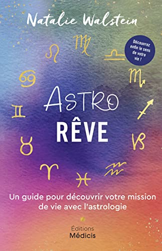 Natalie Walstein Astrorêve - Un Guide Pour Découvrir Votre Mission De Vie Avec L'Astrologie