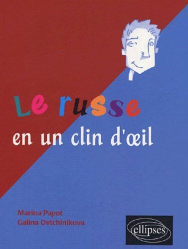 Marina Papot Le Russe En Un Clin D'Oeil : Toutes Les Expressions Idiomatiques De La Tête Aux Pieds Du Coq À L'Âne (Traduction Russ)