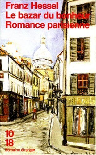 Franz Hessel Le Bazar Du Bonheur. Suivi De Romance Parisienne