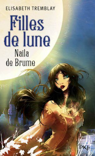 Elisabeth Tremblay Filles De Lune, Tome 1 : Naïla De Brume