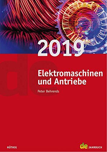 Peter Behrends Jahrbuch Für Elektromaschinenbau + Elektronik: Jahrbuch Elektromaschinen Und Antriebe 2019 (De-Jahrbuch)