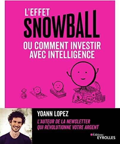 Yoann Lopez L'Effet Snowball, Ou Comment Investir Avec Intelligence